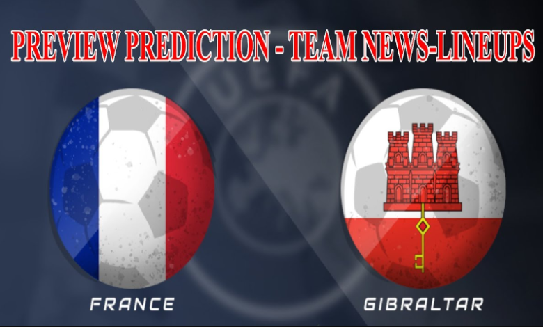 gibraltar national football team vs france national football team lineups