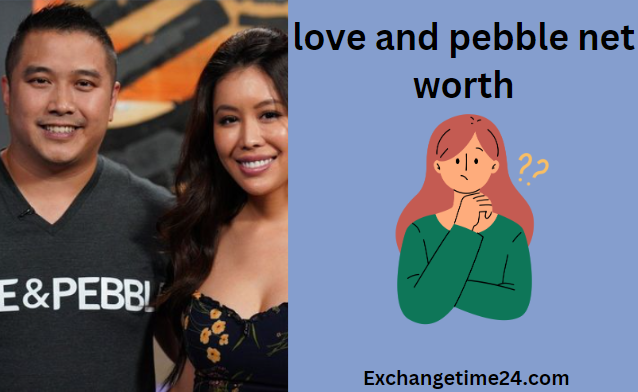 Love And Pebble Net Worth